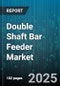 Double Shaft Bar Feeder Market by Type (Horizontal, Vertical), Application (Aerospace, Automotive, Electronics), End User, Operation Mode, Distribution Channel - Global Forecast 2025-2030 - Product Image