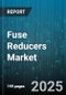 Fuse Reducers Market - Global Forecast 2025-2030 - Product Image