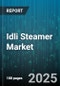 Idli Steamer Market - Global Forecast 2025-2030 - Product Thumbnail Image