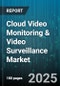 Cloud Video Monitoring & Video Surveillance Market by Component (Hardware, Services, Software), Deployment (Cloud, On-Premise), End User, Application, Technology - Global Forecast 2025-2030 - Product Image