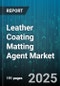 Leather Coating Matting Agent Market by Application (Apparel, Automotive Interiors, Footwear), Type (Acrylic, Polyester, Polyurethane), Technology, Form, End Use - Global Forecast 2025-2030 - Product Thumbnail Image