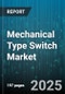 Mechanical Type Switch Market by Switch Type (Clicky, Linear, Tactile), Mount Type (Surface Mount, Through Hole), Actuation Force, Application, End User Industry - Global Forecast 2025-2030 - Product Thumbnail Image