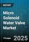 Micro Solenoid Water Valve Market by End User Industry, Product Type, Valve Type, Coil Voltage, Body Material, Pressure Range, Orifice Size, Distribution Channel - Global Forecast 2025-2030 - Product Thumbnail Image