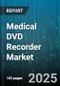 Medical DVD Recorder Market by Application (Endoscopy, Operating Room, Radiology), Product Type (Internal, Standalone), Technology, End User, Distribution Channel - Global Forecast 2025-2030 - Product Thumbnail Image