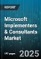 Microsoft Implementers & Consultants Market by Industry Vertical, Solution Area, Deployment Type, Organization Size, Service Type, Engagement Model, Customer Type - Global Forecast 2025-2030 - Product Thumbnail Image