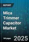 Mica Trimmer Capacitor Market - Global Forecast 2025-2030- Product Image