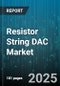 Resistor String DAC Market by Application (Automotive, Communication, Consumer Electronics), Resolution (10-Bit, 12-Bit, 6-Bit), Data Rate, Channel Count, Packaging - Global Forecast 2025-2030 - Product Thumbnail Image