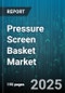 Pressure Screen Basket Market - Global Forecast 2025-2030 - Product Thumbnail Image