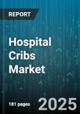 Hospital Cribs Market by Product Type (Electric, Manual), Distribution Channel (Direct Sales, Distributors, E Commerce), End User, Sales Model, Material, Price Range - Global Forecast 2025-2030- Product Image
