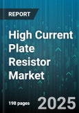 High Current Plate Resistor Market - Global Forecast 2025-2030- Product Image