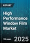 High Performance Window Film Market by Application (Architectural, Automotive, Marine), Film Type (Ceramic, Dyed, Metalized), End Use, Distribution Channel, Installation Mode - Global Forecast 2025-2030 - Product Thumbnail Image