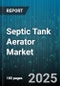 Septic Tank Aerator Market by Aeration Type (Coarse Bubble Aeration, Fine Bubble Aeration), Drive (Diesel Engine, Electric Motor), End Use, Installation, Distribution Channel - Global Forecast 2025-2030 - Product Thumbnail Image