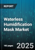 Waterless Humidification Mask Market - Global Forecast 2025-2030- Product Image