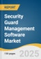 Security Guard Management Software Market Size, Share & Trends Analysis Report By Component (Software, Services), By Application (Patrol Management), By Enterprise Size, By Deployment, By Vertical, By Region, And Segment Forecasts, 2025 - 2033 - Product Thumbnail Image