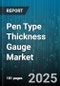 Pen Type Thickness Gauge Market by Product Type (Bench Mounted Gauges, Dial Gauges, Digital Gauges), Application (Aerospace, Automotive, Electronics), End User, Sales Channel - Global Forecast 2025-2030 - Product Thumbnail Image
