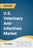 U.S. Veterinary Anti-infectives Market Size, Share & Trends Analysis Report By Animal (Livestock Animal, Companion Animal), By Product (Antimicrobials, Antifungals), By Route Of Administration, By Type, By Distribution Channel, And Segment Forecasts, 2025 - 2033- Product Image