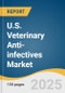 U.S. Veterinary Anti-infectives Market Size, Share & Trends Analysis Report By Animal (Livestock Animal, Companion Animal), By Product (Antimicrobials, Antifungals), By Route Of Administration, By Type, By Distribution Channel, And Segment Forecasts, 2025 - 2033 - Product Thumbnail Image