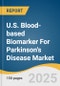 U.S. Blood-based Biomarker For Parkinson's Disease Market Size, Share & Trends Analysis Report By Biomarker Type (Protein Biomarkers, Inflammatory Markers), By Technology (ELISA/Immunoassay, Multiplex Platforms), By End Use, And Segment Forecasts, 2025 - 2033 - Product Thumbnail Image