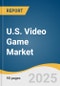 U.S. Video Game Market Size, Share & Trends Analysis Report By Device (Console, Mobile, Computer), By Type (Online, Offline), Key Companies, Competitive Analysis, And Segment Forecasts, 2025 - 2033 - Product Thumbnail Image