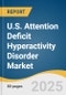 U.S. Attention Deficit Hyperactivity Disorder Market Size, Share, & Trends Analysis Report By Drug Type (Stimulants, Non-stimulants), By Demographics (Children, Adults), By Distribution Channel, And Segment Forecasts, 2025 - 2033 - Product Thumbnail Image