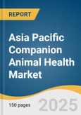 Asia Pacific Companion Animal Health Market Size, Share & Trends Analysis Report By Animal Type, By Product (Biologics, Pharmaceuticals, Diagnostics, Equipment & Disposables, Medicated Feed Additives), By Country, And Segment Forecasts, 2025 - 2033- Product Image