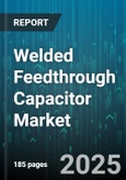 Welded Feedthrough Capacitor Market by End Use Industry, Application, Dielectric Material, Voltage Rating, Mounting Style, Frequency Range, Terminal Type, Distribution Channel - Global Forecast 2025-2030- Product Image