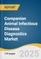 Companion Animal Infectious Disease Diagnostics Market Size, Share & Trends Analysis Report By Animal Type, By Product, By Infection Type, By Technology, By End-use, By Region, And Segment Forecasts, 2025 - 2033 - Product Thumbnail Image