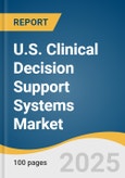 U.S. Clinical Decision Support Systems Market Size, Share & Trends Analysis Report By Product (Standalone CDSS, Integrated CPOE With CDSS), By Application, By Delivery Mode, By Component, And Segment Forecasts, 2025 - 2030- Product Image
