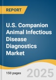 U.S. Companion Animal Infectious Disease Diagnostics Market Size, Share & Trends Analysis Report By Animal Type (Canine, Feline), By Infection Type (Bacterial, Viral, Parasitic), By Product, By Technology, By End Use, And Segment Forecasts, 2025 - 2033- Product Image