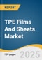 TPE Films And Sheets Market Size, Share & Trends Analysis Report By Material (SBC, TPU, TPO, TPV), By Form (Films, Sheets), By Application (Medical & Healthcare, Automotive, Consumer Goods), By Region, And Segment Forecasts, 2025 - 2033 - Product Thumbnail Image