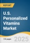 U.S. Personalized Vitamins Market Size, Share & Trends Analysis Report By Application (Wellness Supplements, Disease-Based Supplements), By Dosage Form (Tablets, Capsules), By Distribution Channel, By Age Group (Adult,Geriatric), And Segment Forecasts, 2025 - 2033 - Product Thumbnail Image