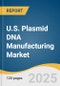 U.S. Plasmid DNA Manufacturing Market Size, Share & Trends Analysis Report By Disease (Cancer, Infectious Diseases), By Grade (R&D, GMP), By Application, By Development Phase, And Segment Forecasts, 2025 - 2033 - Product Image