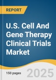 U.S. Cell And Gene Therapy Clinical Trials Market Size, Share & Trends Analysis Report By Phase (Phase I, II, III, IV), By Indication (Oncology, Cardiology, CNS, Musculoskeletal, Infectious Diseases), And Segment Forecasts, 2025 - 2033- Product Image