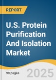 U.S. Protein Purification And Isolation Market Size, Share & Trends Analysis Report By Products (Instruments, Consumables), By Application (Drug Discovery, Toxicology Research), By Technology, By End Use, And Segment Forecasts, 2025 - 2033- Product Image