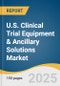 U.S. Clinical Trial Equipment & Ancillary Solutions Market Size, Share & Trends Analysis Report By Type (Sourcing, Supply/Logistics, Service), By Phase (Phase I, II, III, IV), And Segment Forecasts, 2025 - 2033 - Product Thumbnail Image