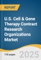 U.S. Cell & Gene Therapy Contract Research Organizations Market Size, Share & Trends Analysis Report By Type (Drug Discovery, Preclinical, Clinical), By Service, By Indication, By Modality, And Segment Forecasts, 2025 - 2033 - Product Thumbnail Image