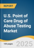 U.S. Point of Care Drug of Abuse Testing Market Size, Share & Trends Analysis Report By Product (Immunoassay Test Strips & Cassettes, Oral Fluid Testing Kits, Breath Analyzers), By Sample Type, By Technology, By End-use, And Segment Forecasts, 2025 - 2033- Product Image