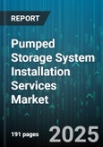 Pumped Storage System Installation Services Market by Turbine Type, Project Size, Installation Type, Application, End User, Commissioning Period, Ownership Model, Location Type - Global Forecast 2025-2030- Product Image