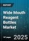 Wide Mouth Reagent Bottles Market by Material (Glass, Plastic), End User (Academic & Research Institutions, Biotechnology, Chemical), Capacity, Distribution Channel, Closure Type - Global Forecast 2025-2030 - Product Thumbnail Image