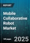 Mobile Collaborative Robot Market by End Application (Assembly, Inspection, Machine Tending), Industry (Automotive, Consumer Goods, Electronics), Payload, Mounting Type, Number Of Axes - Global Forecast 2025-2030 - Product Thumbnail Image