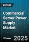 Commercial Server Power Supply Market by Supply Type (AC Power Supply, DC Power Supply), Power Capacity Range (500 To 1000W, Above 1000W, Below 500W), End Use, Redundancy, Sales Channel - Global Forecast 2025-2030 - Product Thumbnail Image