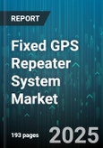 Fixed GPS Repeater System Market by Product Type (Bi-Directional Repeater, Unidirectional Repeater), Frequency Band (C Band, L Band, S Band), Application, End User, Distribution Channel - Global Forecast 2025-2030- Product Image