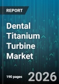 Dental Titanium Turbine Market - Global Forecast 2026-2032- Product Image