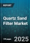 Quartz Sand Filter Market by Filter Type (Column Filter, Gravity Filter, Pressure Filter), End Use Industry (Chemical, Food & Beverage, Oil & Gas), Application, Material Type, Grain Size - Global Forecast 2025-2030 - Product Thumbnail Image