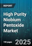 High Purity Niobium Pentoxide Market - Global Forecast 2025-2030- Product Image