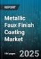 Metallic Faux Finish Coating Market by End Use Industry, Product Type, Application Method, Substrate Type, Technology, Consumer Preference - Cumulative Impact of United States Tariffs 2025 - Global Forecast to 2030 - Product Thumbnail Image
