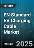EN Standard EV Charging Cable Market by Charging Mode (Mode 1, Mode 2, Mode 3), Connector Type (Ccs, Chademo, Type 1), Cable Configuration, Current Rating, Installation Type, Cable Length - Global Forecast 2025-2030- Product Image