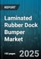 Laminated Rubber Dock Bumper Market by Product Type (Heavy Duty, Regular, Self Adhesive), End Use Industry (Manufacturing, Shipping Ports, Warehouses), Distribution Channel, Material Type - Global Forecast 2025-2030 - Product Thumbnail Image