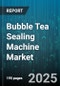 Bubble Tea Sealing Machine Market by Machine Type (Automatic, Manual, Semi Automatic), End User (Bubble Tea Shops, Home Users), Sales Channel, Technology, Capacity Range, Production Speed - Global Forecast 2025-2030 - Product Thumbnail Image