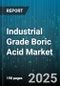 Industrial Grade Boric Acid Market by Product Type (Anhydrous, Monohydrate, Pentahydrate), Application (Agriculture, Ceramics, Flame Retardant), Distribution Channel, Form, Packaging Type - Global Forecast 2025-2030 - Product Image